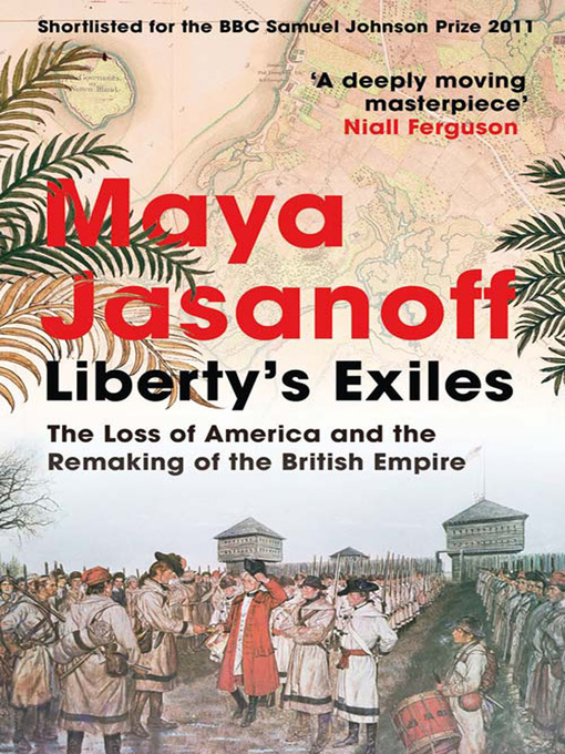 Title details for Liberty's Exiles by Maya Jasanoff - Available